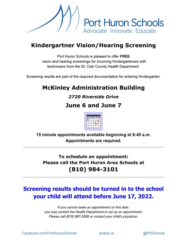McKinley Administration Building 2720 Riverside Drive  June 6 and June 7     15 minute appointments available beginning at 8:45 am. Appointments are required. To schedule an appointment: Please call the Port Huron Area Schools at (810) 984-3101